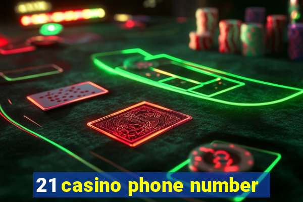 21 casino phone number