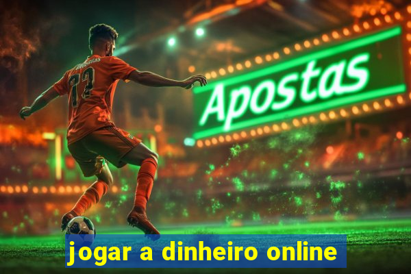 jogar a dinheiro online