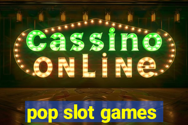 pop slot games