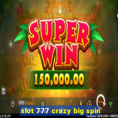 slot 777 crazy big spin