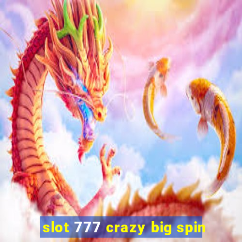 slot 777 crazy big spin