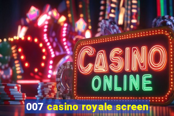 007 casino royale screen