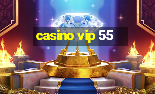 casino vip 55