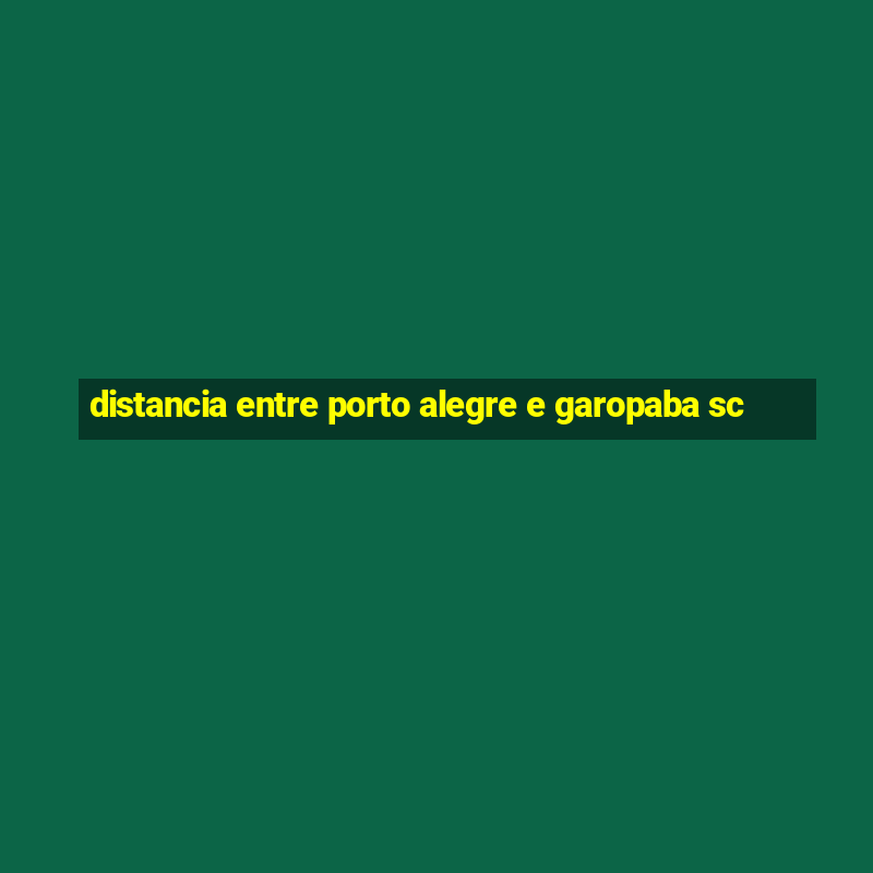 distancia entre porto alegre e garopaba sc