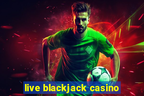 live blackjack casino