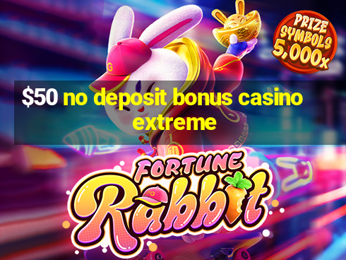 $50 no deposit bonus casino extreme