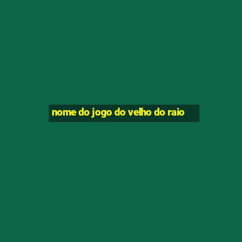 nome do jogo do velho do raio