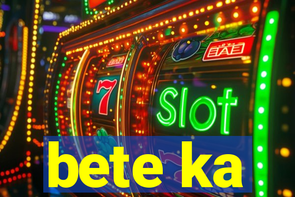 bete ka