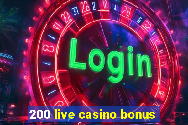 200 live casino bonus