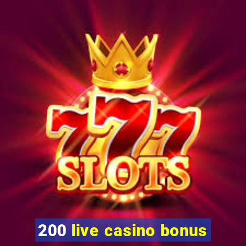 200 live casino bonus