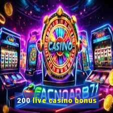 200 live casino bonus