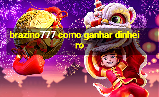 brazino777 como ganhar dinheiro