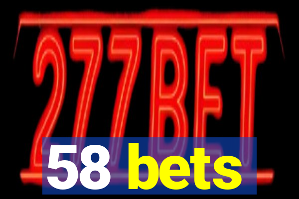 58 bets