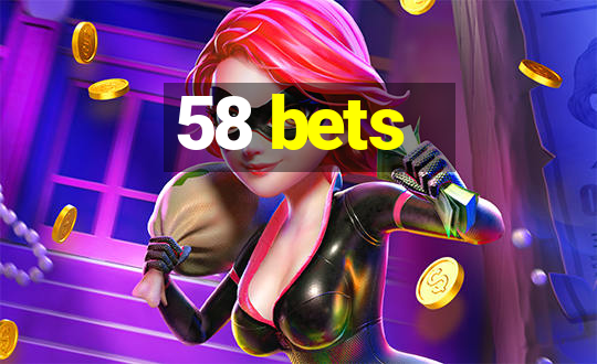 58 bets