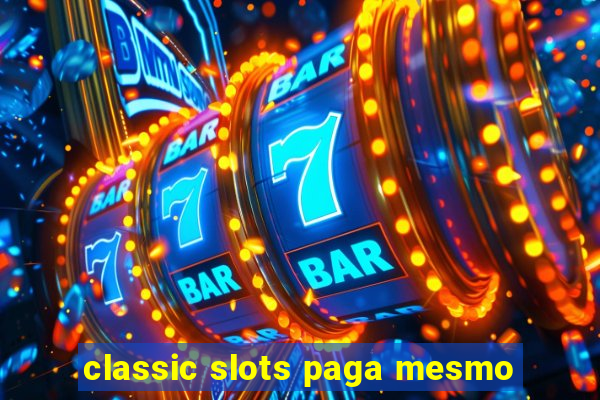 classic slots paga mesmo