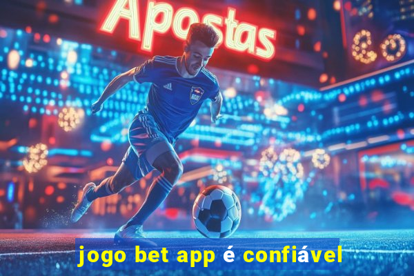 jogo bet app é confiável