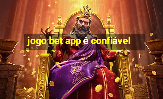 jogo bet app é confiável