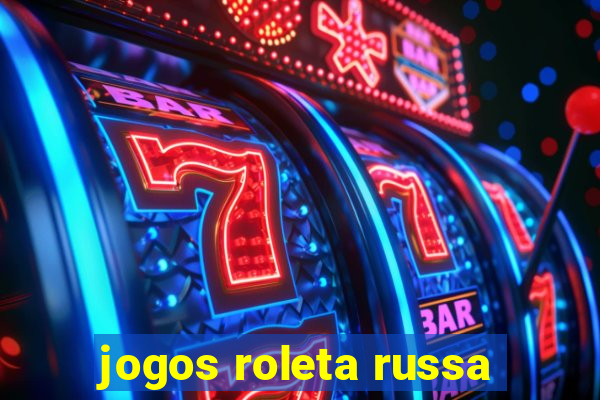 jogos roleta russa