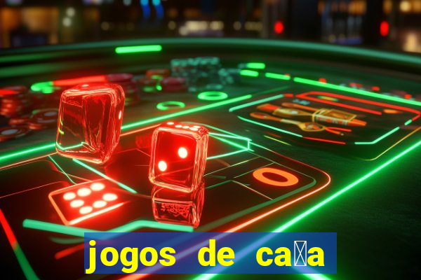 jogos de ca莽a n铆queis que paga dinheiro real