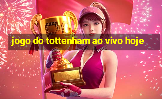 jogo do tottenham ao vivo hoje