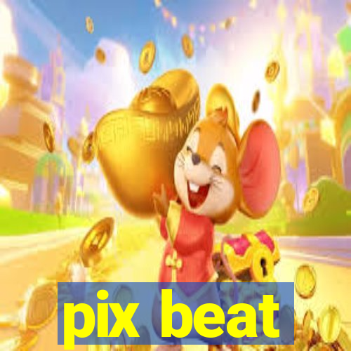 pix beat