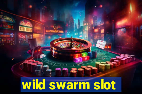 wild swarm slot