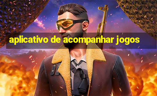 aplicativo de acompanhar jogos