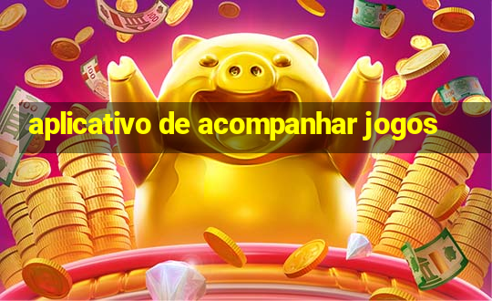 aplicativo de acompanhar jogos