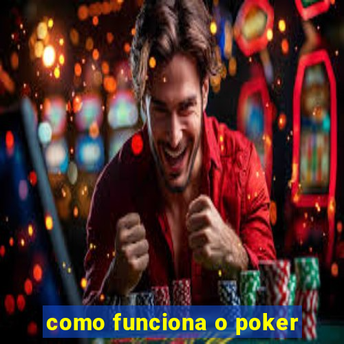 como funciona o poker