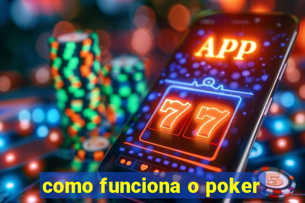 como funciona o poker