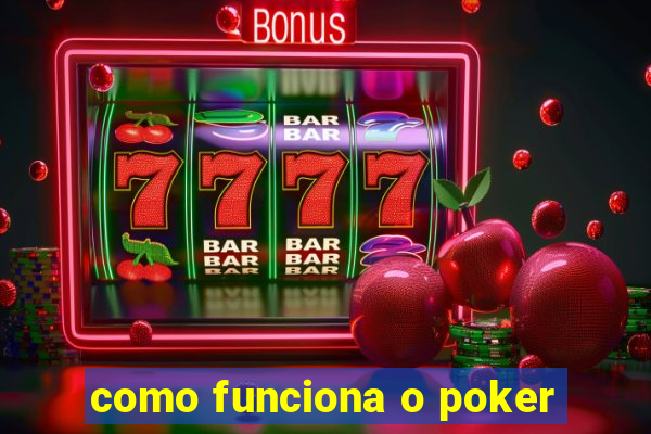 como funciona o poker