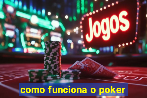 como funciona o poker