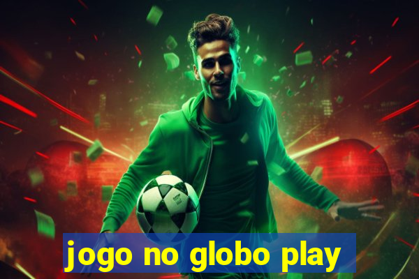 jogo no globo play