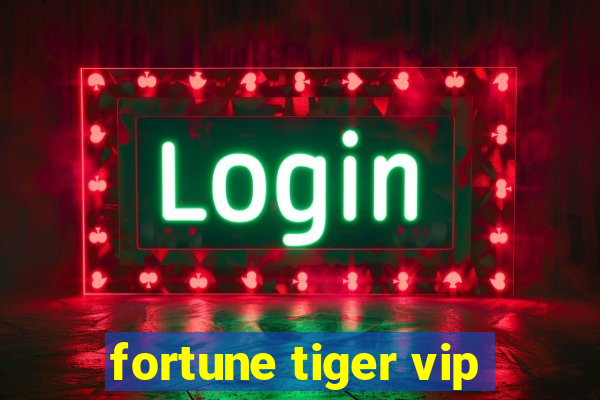 fortune tiger vip