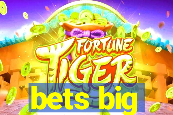 bets big