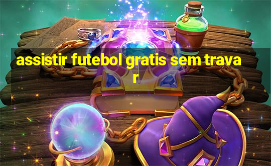 assistir futebol gratis sem travar