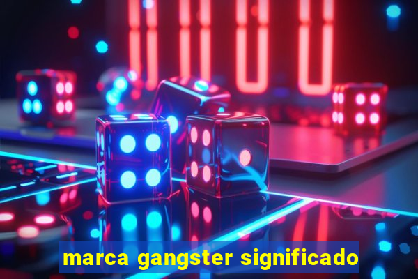 marca gangster significado