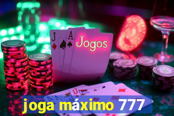 joga máximo 777