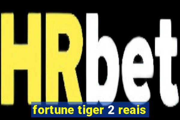 fortune tiger 2 reais