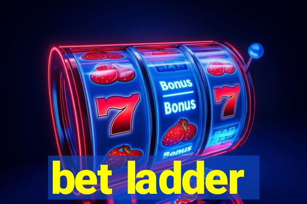 bet ladder