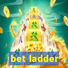 bet ladder