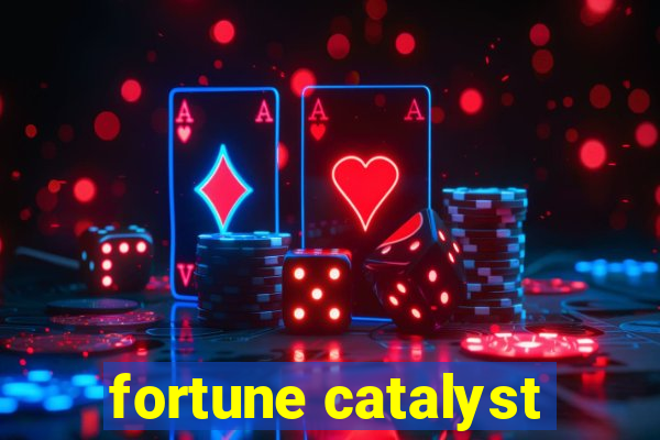 fortune catalyst