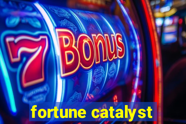 fortune catalyst