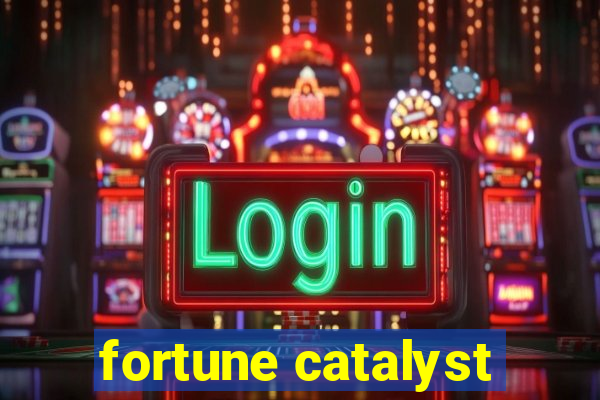 fortune catalyst