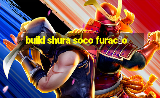 build shura soco furac茫o