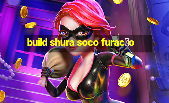 build shura soco furac茫o