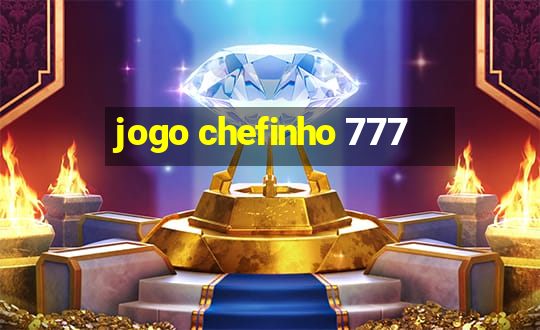 jogo chefinho 777