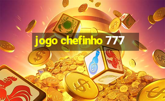 jogo chefinho 777