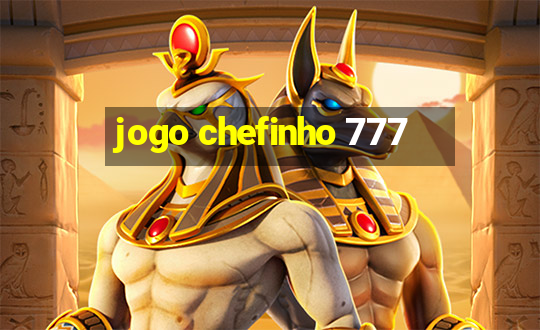 jogo chefinho 777