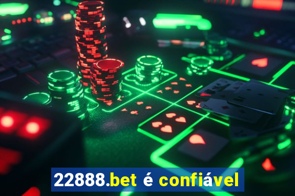 22888.bet é confiável